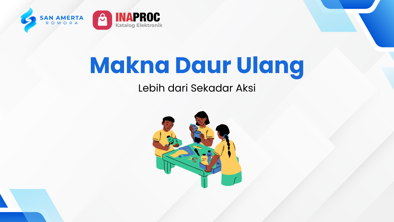 Lihat detail Makna Daur Ulang kami di e-Katalog Inaproc San Amerta Romora