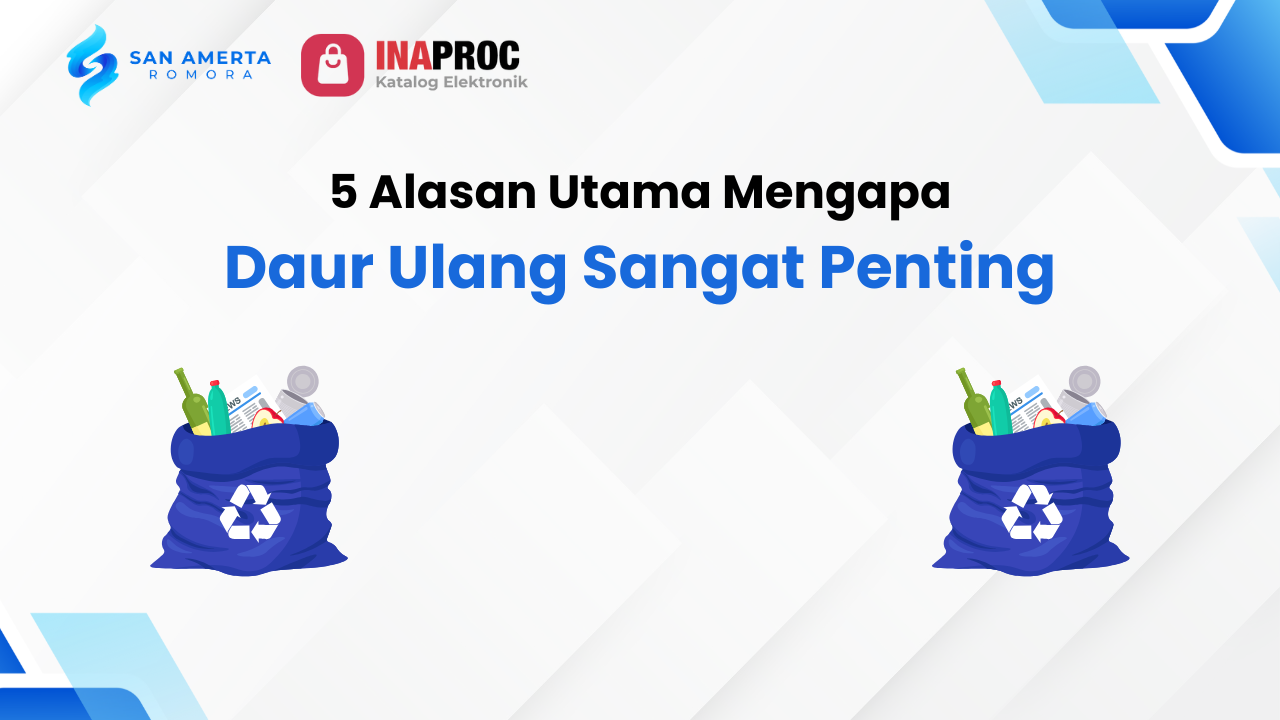 Lihat detail Tujuan Daur Ulang kami di e-Katalog Inaproc San Amerta Romora