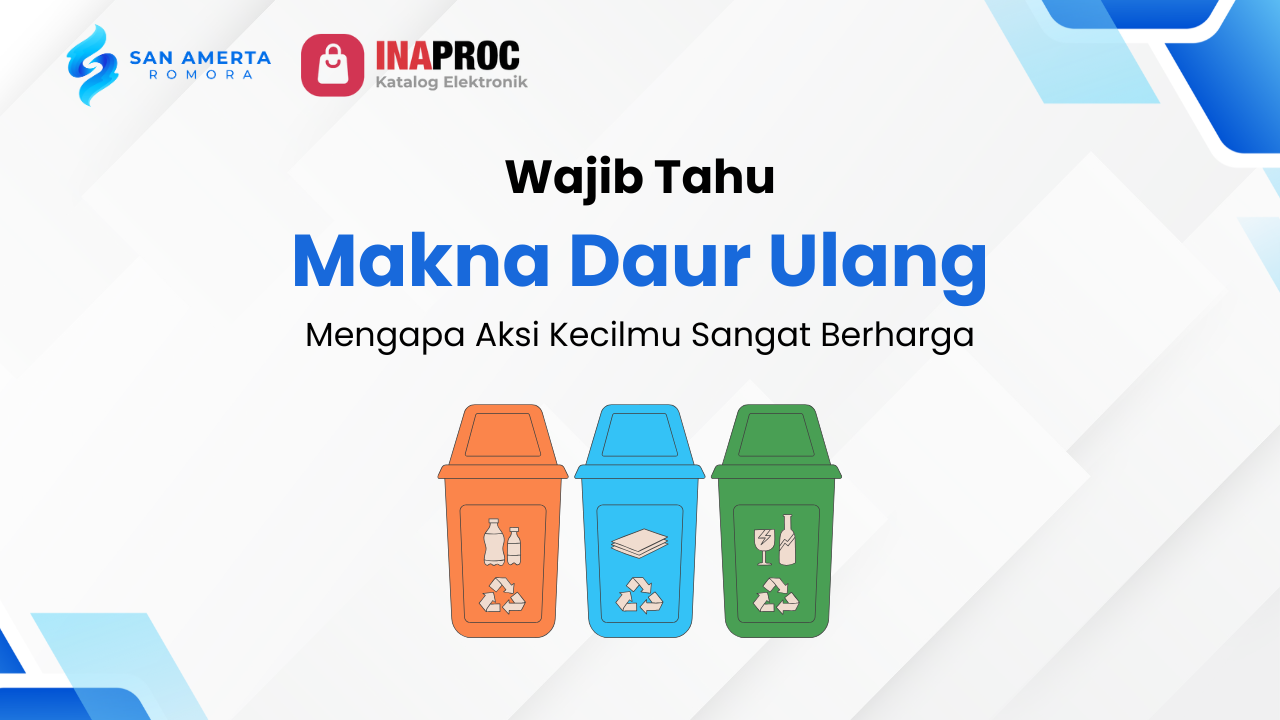 Lihat detail Makna Daur Ulang kami di e-Katalog Inaproc San Amerta Romora