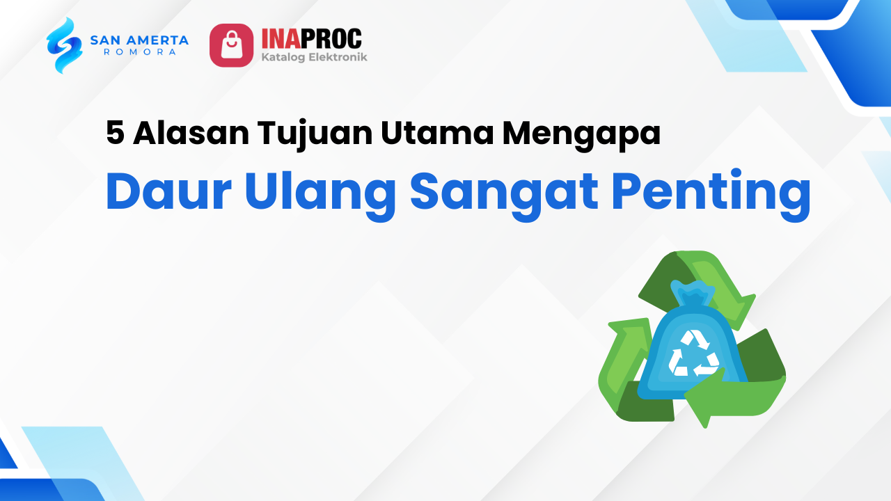 Lihat detail Tujuan Daur Ulang kami di e-Katalog Inaproc San Amerta Romora