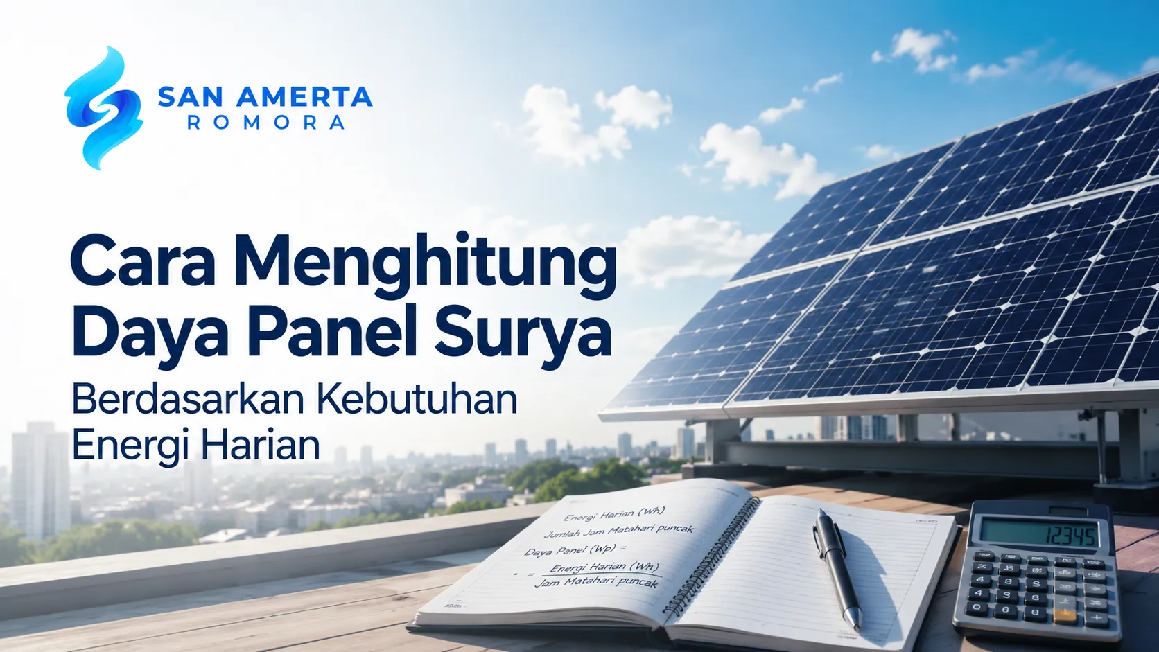 Banner edukasi Cara Menghitung Daya Panel Surya Berdasarkan Kebutuhan Energi Harian dari San Amerta Romora, menampilkan rumus hitungan pada buku catatan, kalkulator, dan instalasi solar panel.