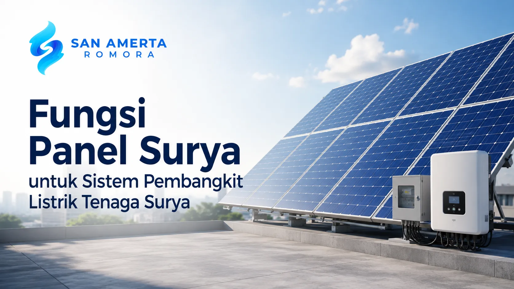 Banner edukasi Fungsi Panel Surya untuk Sistem Pembangkit Listrik Tenga Surya dari San Amerta Romora, menampilkan instalasi inverter pintar, boks panel kontrol, dan jajaran solar panel di area atap.