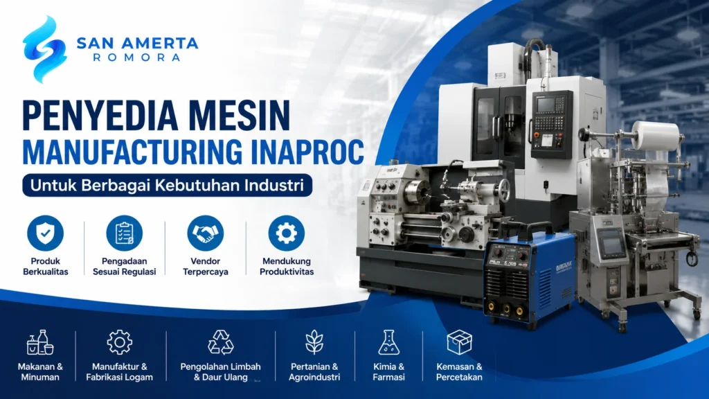 Penyedia Mesin Manufacturing Inaproc untuk berbagai kebutuhan industri dari San Amerta Romora.