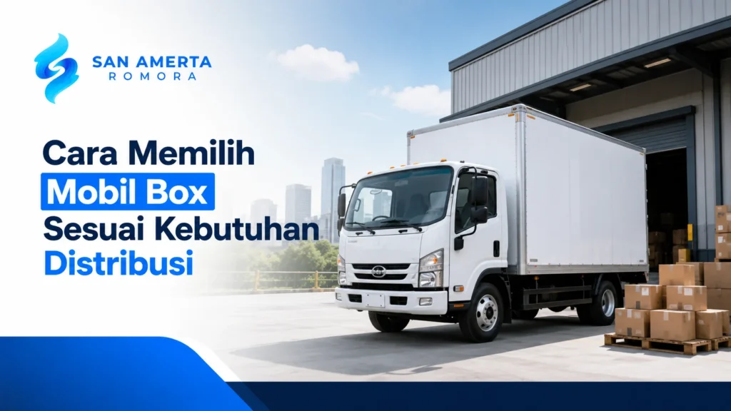 Ilustrasi cara memilih mobil box sesuai kebutuhan distribusi barang untuk operasional logistik.