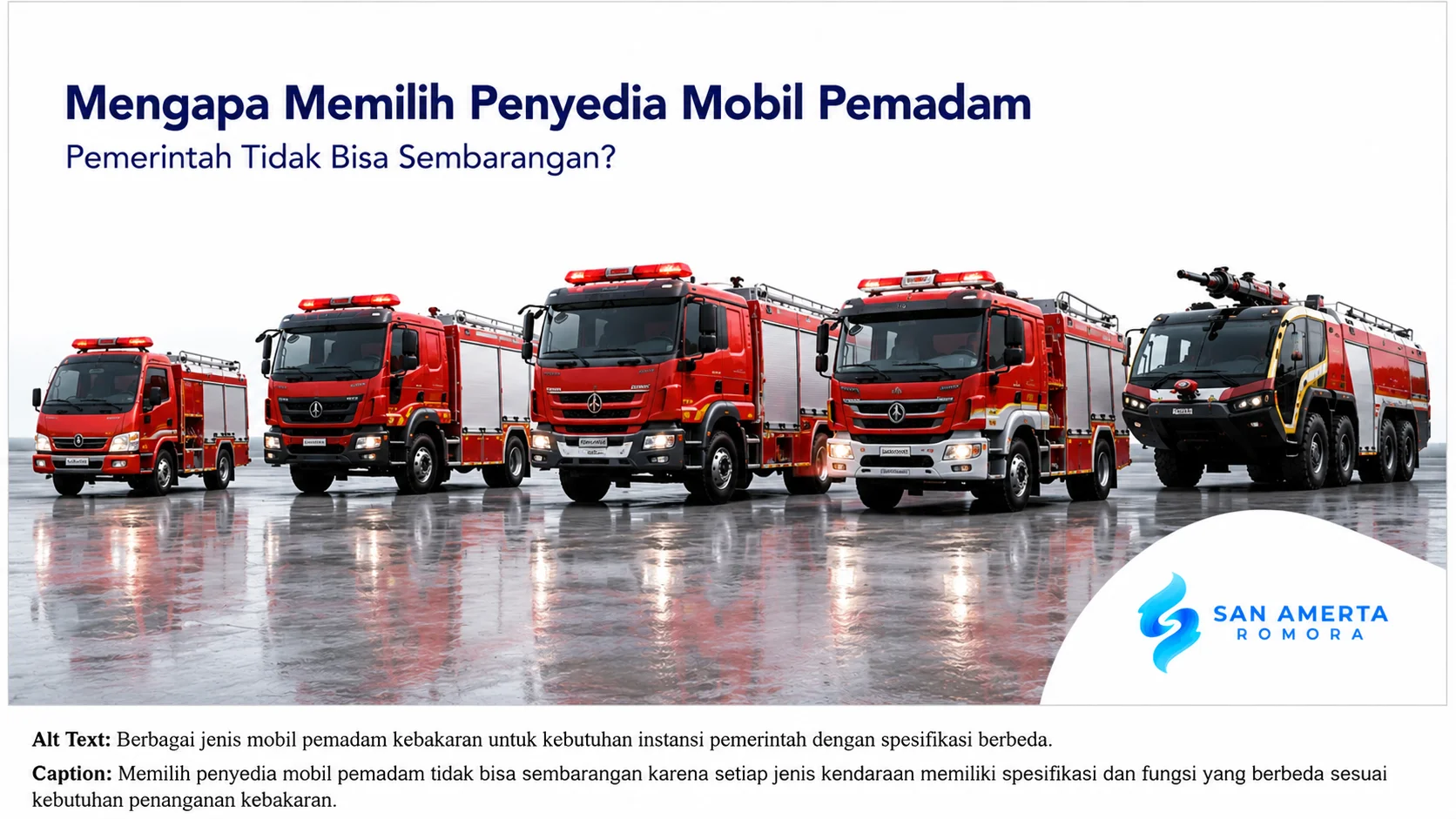 Berbagai jenis mobil pemadam kebakaran untuk mendukung kebutuhan pengadaan instansi pemerintah dengan spesifikasi yang beragam.