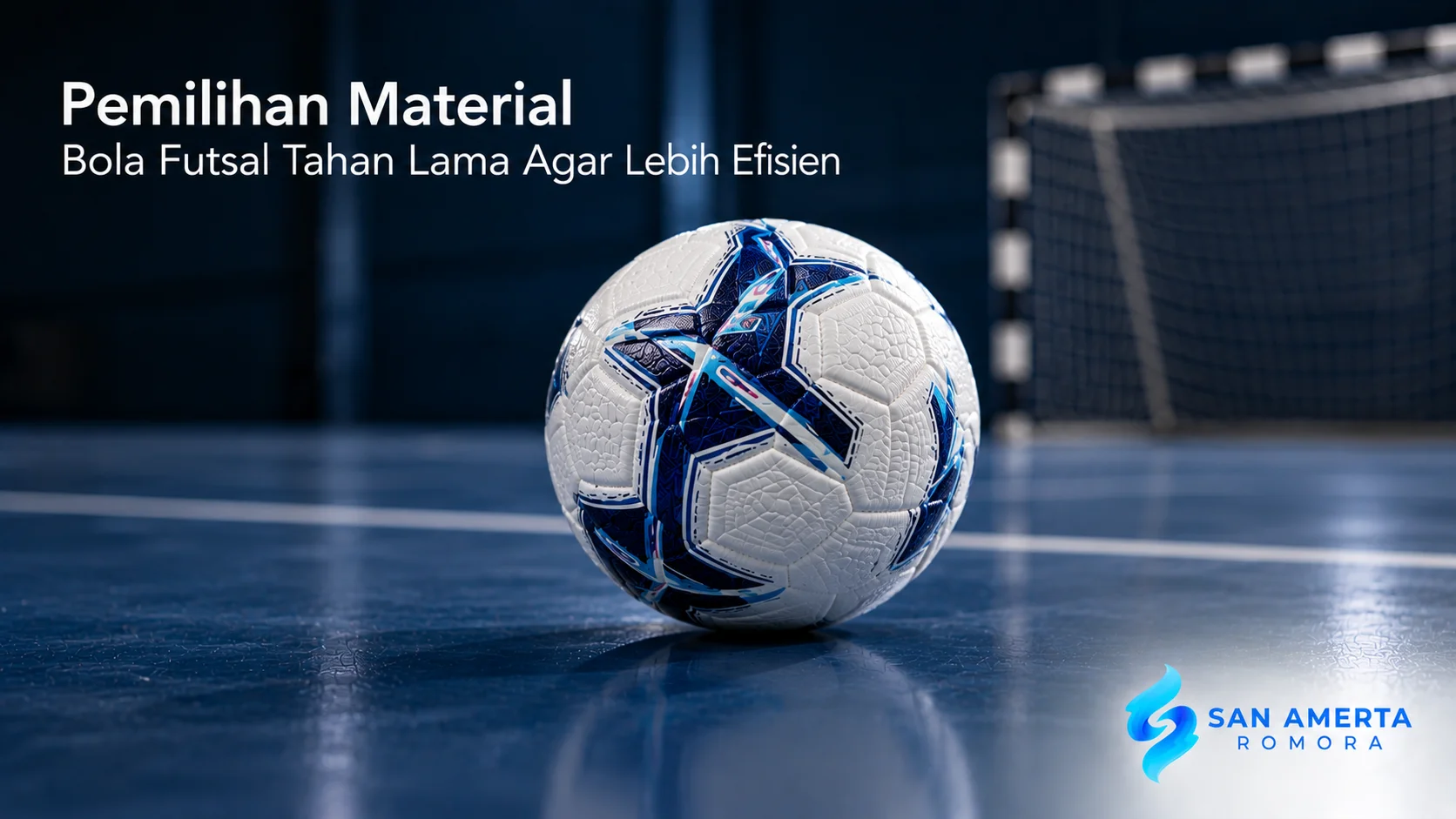 Bola futsal berbahan tahan lama di lapangan indoor dengan logo San Amerta Romora dan judul "Pemilihan Material Bola Futsal Tahan Lama Agar Lebih Efisien".