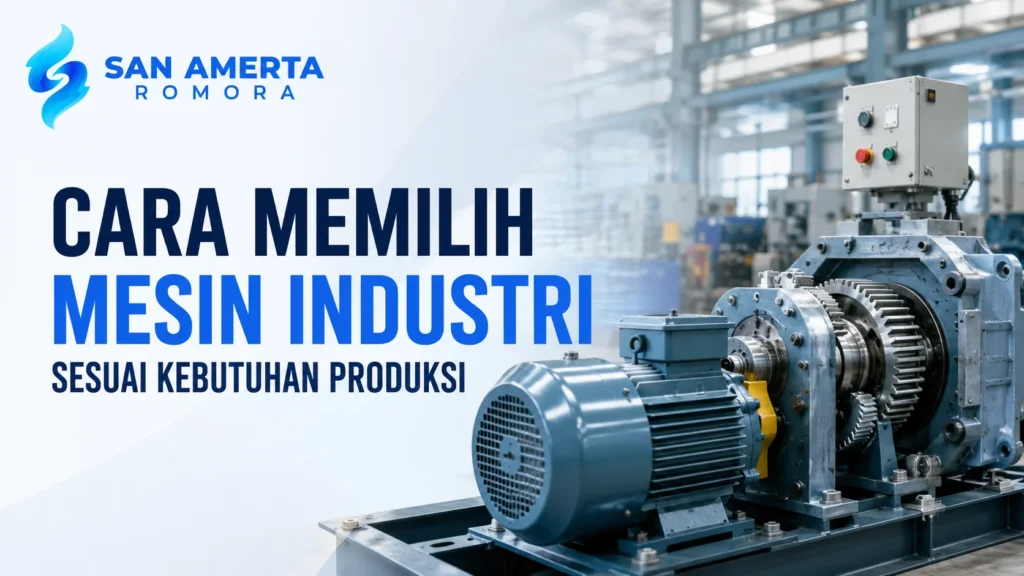 Cara Memilih Mesin Industri sesuai kebutuhan dan target produksi