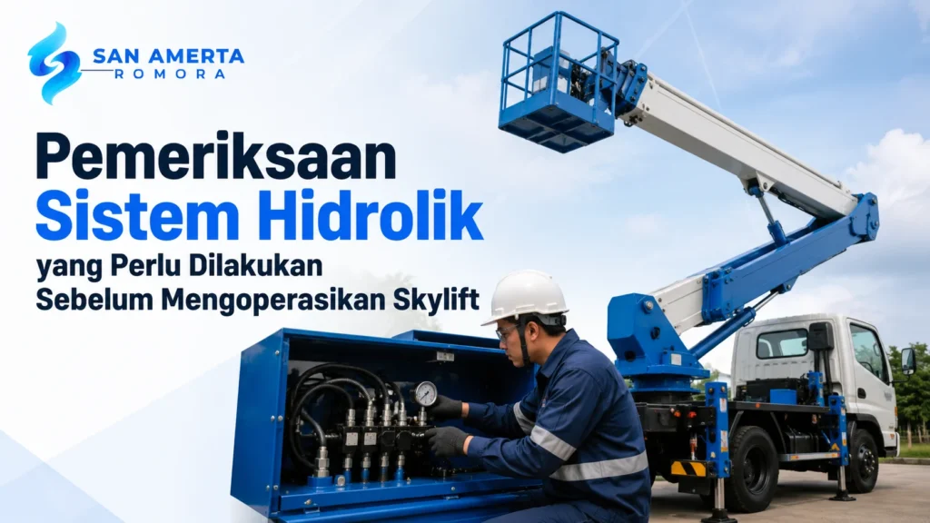 Pemeriksaan Sistem Hidrolik yang Perlu Dilakukan Sebelum Mengoperasikan Skylift