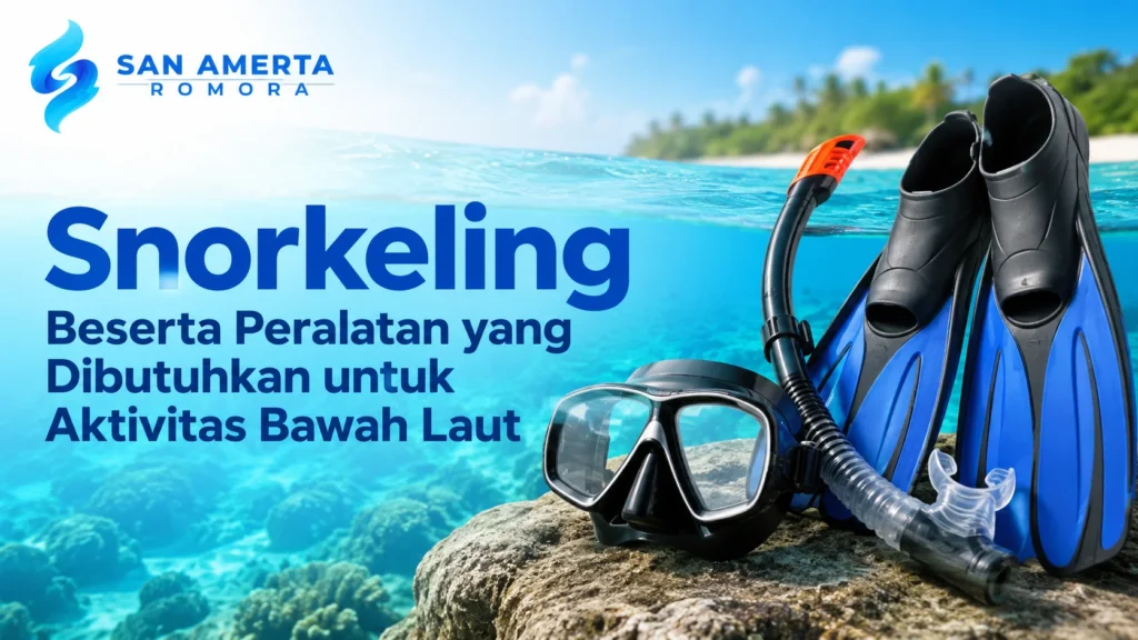 Snorkeling beserta peralatan yang dibutuhkan untuk aktivitas bawah laut seperti masker, snorkel, fin, dan sepatu air