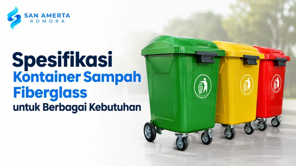 Spesifikasi Kontainer Sampah Fiberglass untuk berbagai kebutuhan dengan kapasitas dan desain untuk area publik