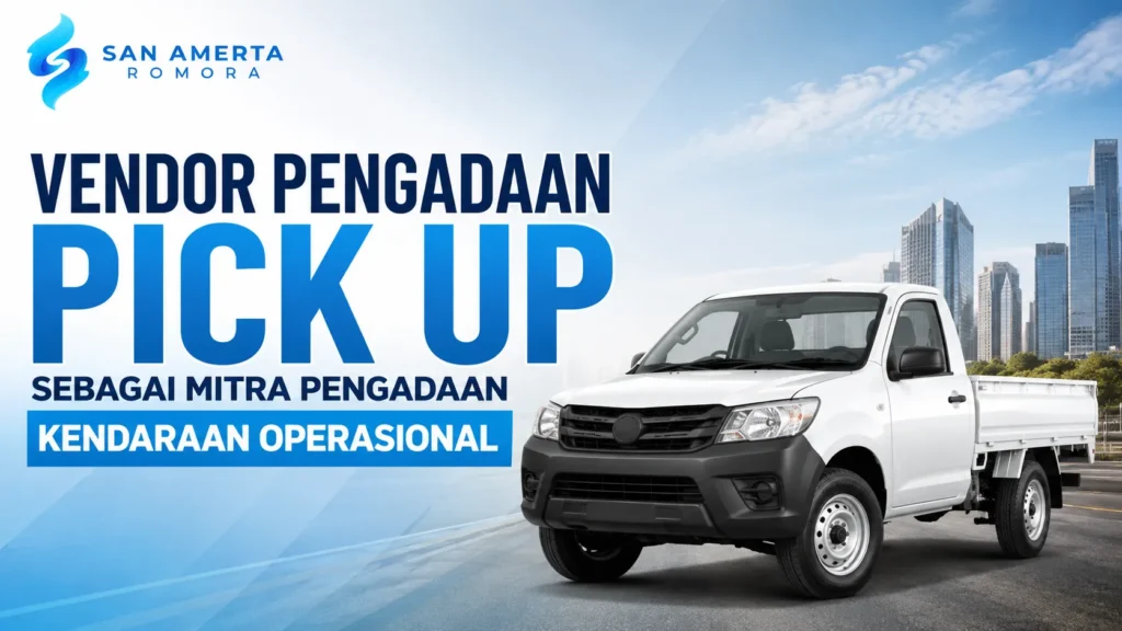 Vendor Pengadaan Pick Up untuk pengadaan kendaraan operasional perusahaan dan instansi pemerintah
